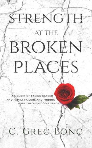 Strength At The Broken Places by C. Greg Long