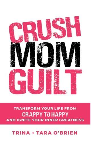 Crush Mom Guilt Trina O'Brien